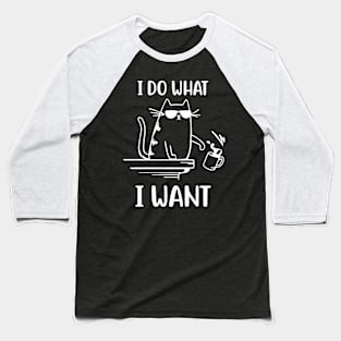 I Do What I Want - Funny Cool Cat Baseball T-Shirt